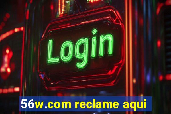 56w.com reclame aqui